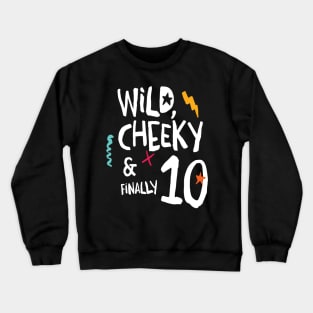 Wild, cheeky & finally 10, child birthday, tenth birthday shirt Crewneck Sweatshirt